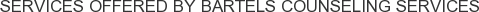 Services offered by Bartels Counseling Services