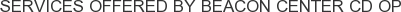 Services offered by Beacon Center CD OP