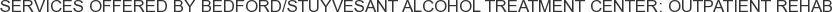 Services offered by Bedford/Stuyvesant Alcohol Treatment Center: Outpatient Rehab