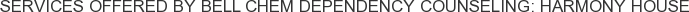 Services offered by Bell Chem Dependency Counseling: Harmony House