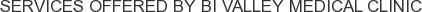 Services offered by Bi Valley Medical Clinic