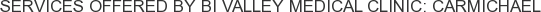 Services offered by Bi Valley Medical Clinic: Carmichael