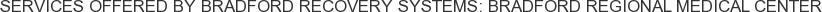 Services offered by Bradford Recovery Systems: Bradford Regional Medical Center