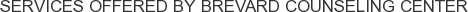 Services offered by Brevard Counseling Center