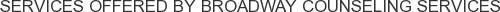 Services offered by Broadway Counseling Services