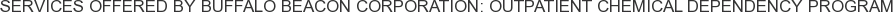 Services offered by Buffalo Beacon Corporation: Outpatient Chemical Dependency Program