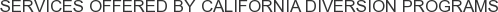 Services offered by California Diversion Programs
