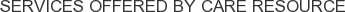 Services offered by CARE Resource