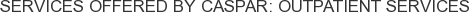 Services offered by Caspar: Outpatient Services