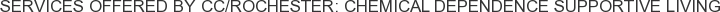 Services offered by CC/Rochester: Chemical Dependence Supportive Living