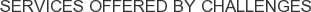Services offered by Challenges