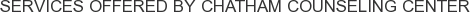 Services offered by Chatham Counseling Center