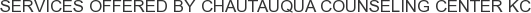 Services offered by Chautauqua Counseling Center KC