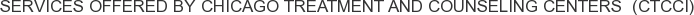 Services offered by Chicago Treatment and Counseling Centers (CTCCI)