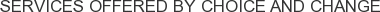 Services offered by Choice and Change