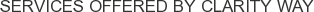 Services offered by Clarity Way