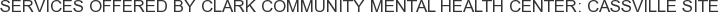 Services offered by Clark Community Mental Health Center: Cassville Site