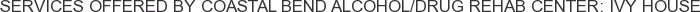 Services offered by Coastal Bend Alcohol/Drug Rehab Center: Ivy House
