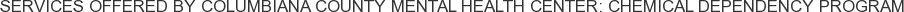 Services offered by Columbiana County Mental Health Center: Chemical Dependency Program