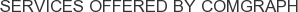 Services offered by Comgraph
