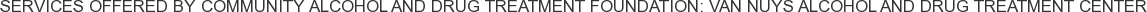 Services offered by Community Alcohol and Drug Treatment Foundation: Van Nuys Alcohol and Drug Treatment Center