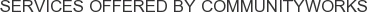 Services offered by Communityworks
