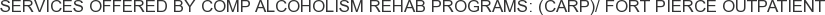 Services offered by Comp Alcoholism Rehab Programs: (CARP)/ Fort Pierce Outpatient