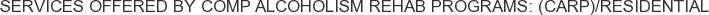 Services offered by Comp Alcoholism Rehab Programs: (CARP)/Residential