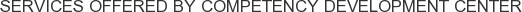 Services offered by Competency Development Center