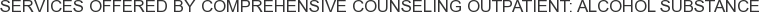 Services offered by Comprehensive Counseling Outpatient: Alcohol Substance