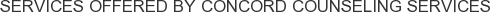 Services offered by Concord Counseling Services