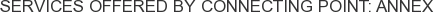 Services offered by Connecting Point: Annex