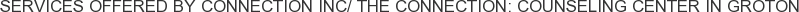 Services offered by Connection Inc/ The Connection: Counseling Center in Groton