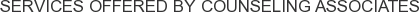 Services offered by Counseling Associates