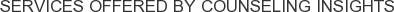 Services offered by Counseling Insights
