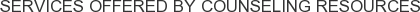 Services offered by Counseling Resources