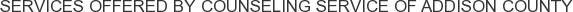 Services offered by Counseling Service of Addison County
