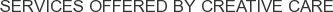 Services offered by Creative Care