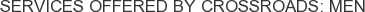 Services offered by Crossroads: Men