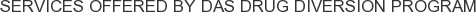 Services offered by DAS Drug Diversion Program