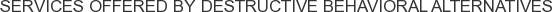 Services offered by Destructive Behavioral Alternatives