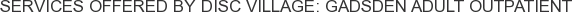 Services offered by DISC Village: Gadsden Adult Outpatient