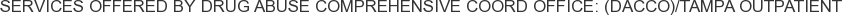 Services offered by Drug Abuse Comprehensive Coord Office: (DACCO)/Tampa Outpatient