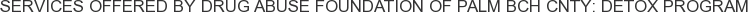 Services offered by Drug Abuse Foundation of Palm Bch Cnty: Detox Program