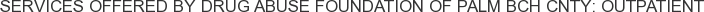 Services offered by Drug Abuse Foundation of Palm Bch Cnty: Outpatient