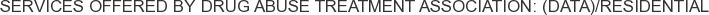 Services offered by Drug Abuse Treatment Association: (DATA)/Residential