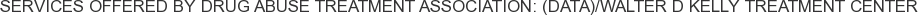 Services offered by Drug Abuse Treatment Association: (DATA)/Walter D Kelly Treatment Center