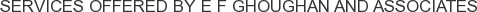 Services offered by E F Ghoughan and Associates