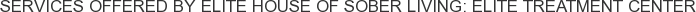 Services offered by Elite House of Sober Living: Elite Treatment Center
