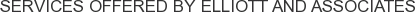 Services offered by Elliott and Associates